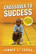 Crossover to Success: 7 Things You Need To Know Before You Step On The Basketball Court (en Inglés)