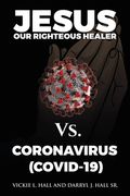 Jesus Our Righteous Healer Vs. Coronavirus (Covid-19) (en Inglés)