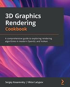 3d Graphics Rendering Cookbook: A Comprehensive Guide to Exploring Rendering Algorithms in Modern Opengl and Vulkan (en Inglés)