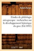 Etudes de Philologie Néo-Grecque: Recherches Sur Le Développement Historique Du Grec (Éd.1892) (en Francés)