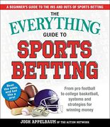 The Everything Guide to Sports Betting: From pro Football to College Basketball, Systems and Strategies for Winning Money 