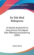 En Tale Mod Biskoperne: Et Politisk Stridsskrift Fra Kong Sverres Tid, Udgivet Efter Offentlig Foranstaltning (1885)