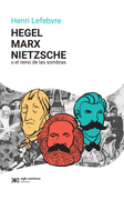 Hegel, Marx, Nietzsche. O el Reino de las Sombras