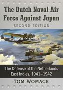 The Dutch Naval air Force Against Japan: The Defense of the Netherlands East Indies, 1941-1942, 2d ed. (en Inglés)