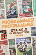 Programmes! Programmes!: Football Programmes from War-Time to Lockdown (en Inglés)