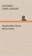 Abrakadabra Storia Dell'avvenire de Antonio Ghislanzoni(Tredition Classics) (in German)