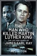 The Man Who Killed Martin Luther King: The Life and Crimes of James Earl Ray (en Inglés)
