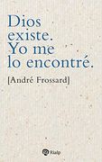 Dios Existe. Yo me lo Encontre