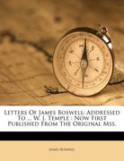 letters of james boswell: addressed to ... w. j. temple: now first published from the original mss. (en Inglés)