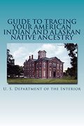 Guide to Tracing Your American Indian and Alaskan Native Ancestry 