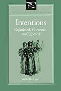 Intentions: Negotiated, Contested, and Ignored (Literature and Philosophy) 