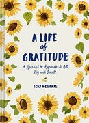 A Life of Gratitude: A Journal to Appreciate It All, Big and Small (en Inglés)