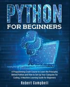 Python for Beginners: A Programming Crash Course to Learn the Principles Behind Python and How to Set Up Your Computer for Coding. A Machine (en Inglés)