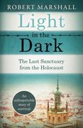 Light in the Dark: The Last Sanctuary From the Holocaust 