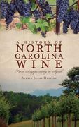 A History of North Carolina Wines: From Scuppernong to Syrah (en Inglés)
