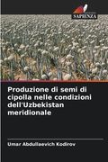 Produzione di semi di cipolla nelle condizioni dell'Uzbekistan meridionale (en Italiano)