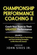 Volume 2 Championship Performance Coaching: 101 practical, Proven Sports Psychology and Team Building Strategies to Achieve Your Dream Season (en Inglés)