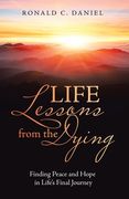 Life Lessons from the Dying: Finding Peace and Hope in Life's Final Journey (en Inglés)