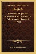 Raccolta Di Opuseali Scientifici Scielti Da Diversi Celebri Autori Francesi (1760) (en Italiano)