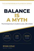 Balance Is a Myth. The Entrepreneur's No-Nonsense Guide to Thriving in Love, Life, and Work (en Inglés)