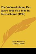 Die Volkserhebung Der Jahre 1848 Und 1849 In Deutschland (1900) (in German)