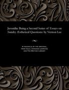 Juvenilia: Being a Second Series of Essays on Sundry Æsthetical Questions: By Vernon Lee