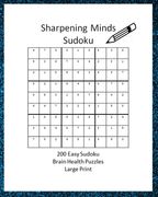 Sharpening Minds Sudoku 200 Easy Sudoku Brain Health Puzzles Large Print: Easy on the Eyes 200 Sudoku Puzzles 8x10 to aid in Focus, Mental Clarity and (en Inglés)