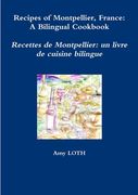 Recipes of Montpellier, France: A Bilingual Cookbook