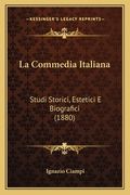 La Commedia Italiana: Studi Storici, Estetici E Biografici (1880) (en Italiano)