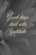 Good Days Start With Gratitude (en Inglés)