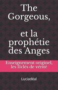 The Gorgeous et la prophétie des Anges: Enseignement originel, les 11 cles de vérités (en Francés)