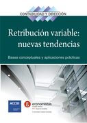 Retribución Variable: Nuevas Tendencias. Bases Conceptuales y Aplicaciones Prácticas (Contabilidad y Dirección) (in Spanish)