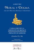 Moral y Dogma del Rito Escocés Antiguo y Aceptado (Caballero de la Serpiente de Bronce)