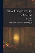 New Elementary Algebra: Primary Elements of Algebra, for Common Schools and Academics (en Inglés)