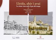 Lleida, ahir i avui: La ciutat vista amb el pas del temps (Gramalla)