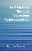 self mastery through conscious autosuggestion (en Inglés)