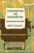 Screenwriters and Screenwriting: Putting Practice Into Context