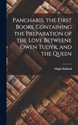 Pancharis, the First Booke Containing the Preparation of the Love Betweene Owen Tudyr, and the Queen (en Inglés)