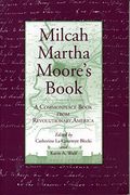 Milcah Martha Moore's Book: A Commonplace Book From Revolutionary America 