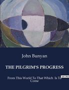 The Pilgrim's Progress: From This World To That Which Is To Come (en Inglés)