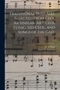 Traditional Irish Airs. Selected From Ceol Ar Sinsear, Ar Gceol Feinig, Sid-ceol, and Songs of the Gael; v.4 (en Inglés)