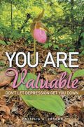 You Are Valuable: Don't Let Depression Get You Down (en Inglés)