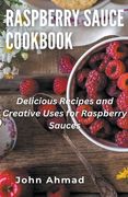 Raspberry Sauce Cookbook (en Inglés)
