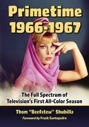 Primetime 1966-1967: The Full Spectrum of Television'S First All-Color Season (en Inglés)
