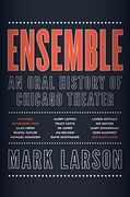 Ensemble: An Oral History of Chicago Theater (en Inglés)