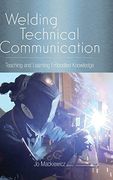 Welding Technical Communication (Suny Series, Studies in Technical Communication) (en Inglés)