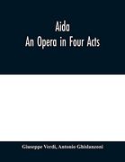 Aida: An Opera in Four Acts (en Inglés)
