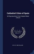 Cathedral Cities of Spain: 60 Reproductions From Original Water Colours (en Inglés)
