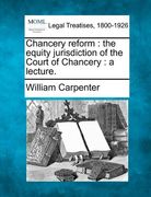 chancery reform: the equity jurisdiction of the court of chancery: a lecture. (en Inglés)