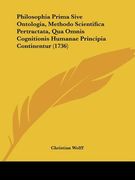 philosophia prima sive ontologia, methodo scientifica pertractata, qua omnis cognitionis humanae principia continentur (1736) (en Inglés)
